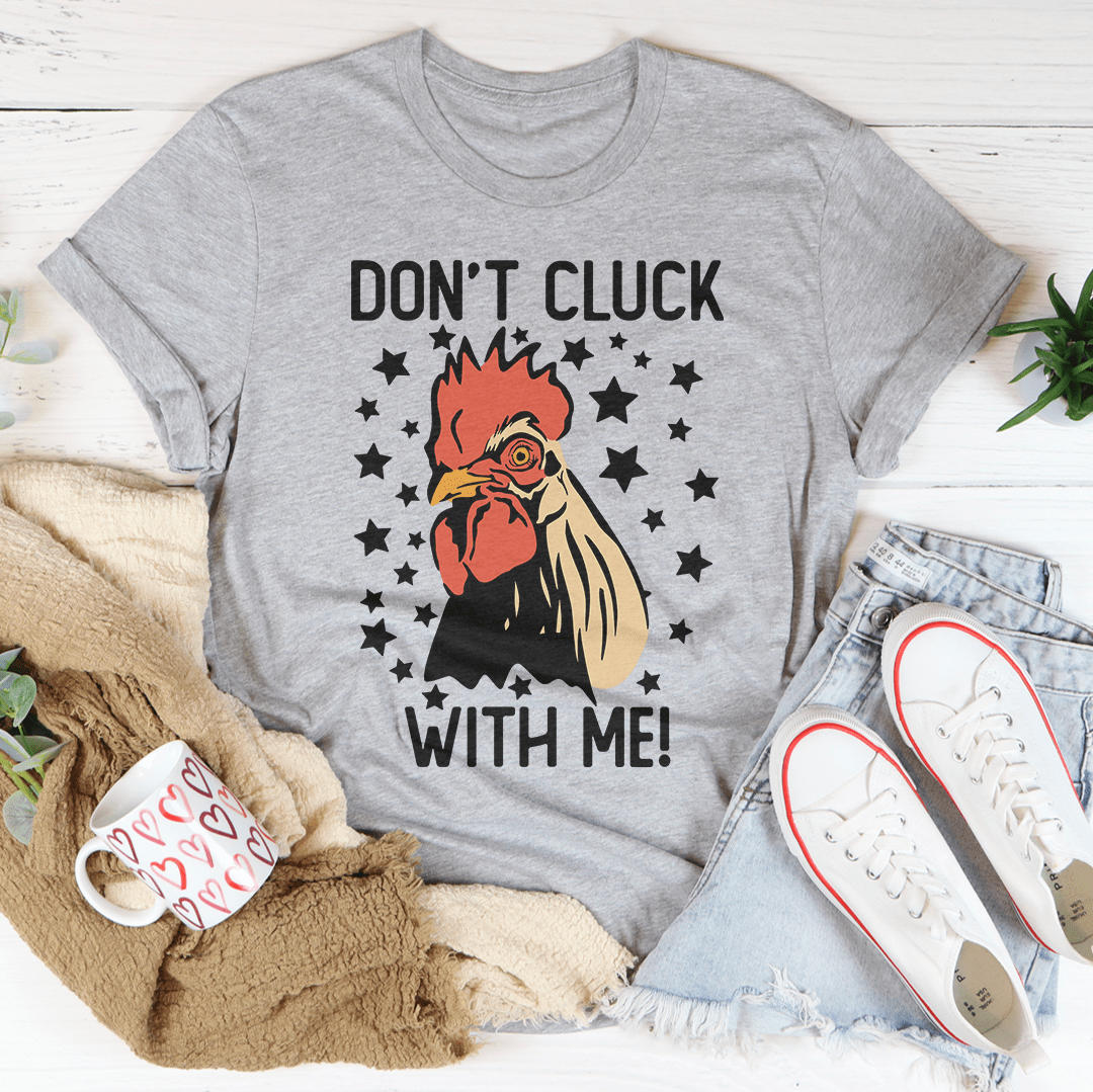 Don’t Cluck With Me Tee