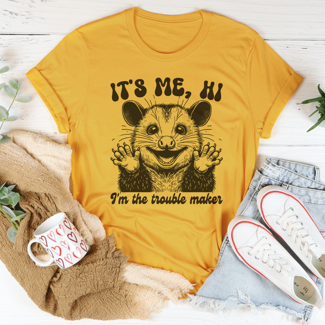 It's me Hi I'm The Trouble Maker Tee